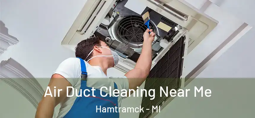  Air Duct Cleaning Near Me Hamtramck - MI