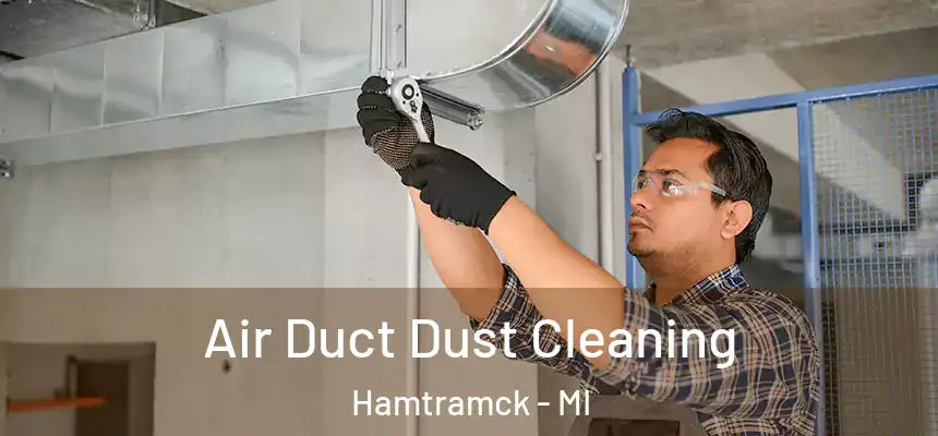  Air Duct Dust Cleaning Hamtramck - MI