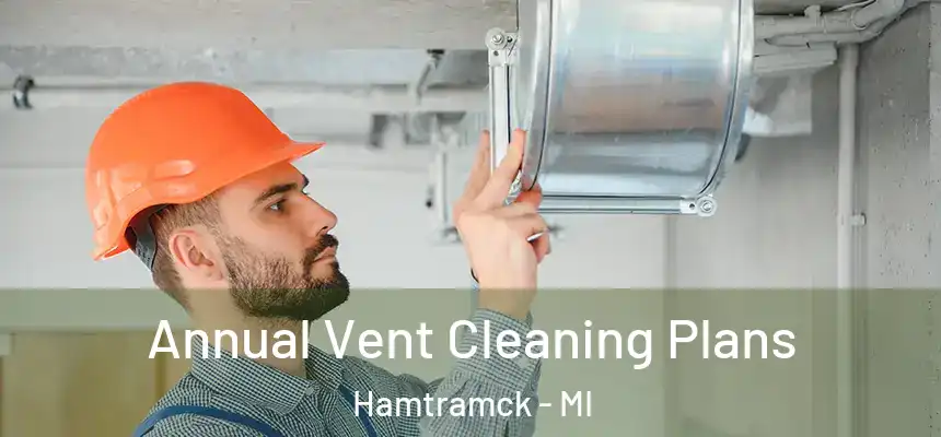  Annual Vent Cleaning Plans Hamtramck - MI