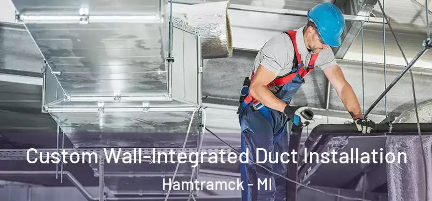  Custom Wall-Integrated Duct Installation Hamtramck - MI