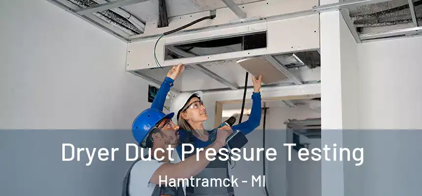  Dryer Duct Pressure Testing Hamtramck - MI