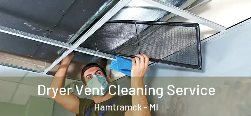  Dryer Vent Cleaning Service Hamtramck - MI