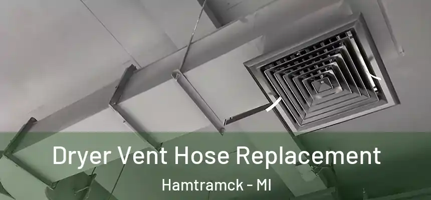  Dryer Vent Hose Replacement Hamtramck - MI