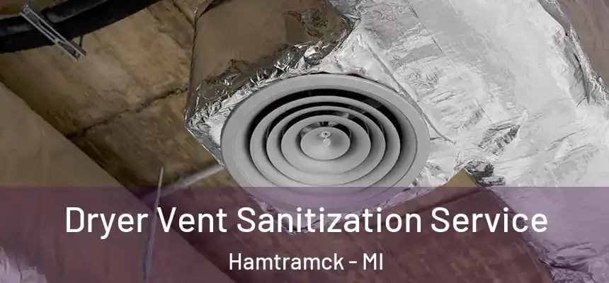  Dryer Vent Sanitization Service Hamtramck - MI