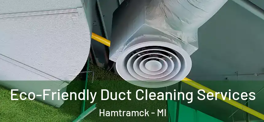  Eco-Friendly Duct Cleaning Services Hamtramck - MI