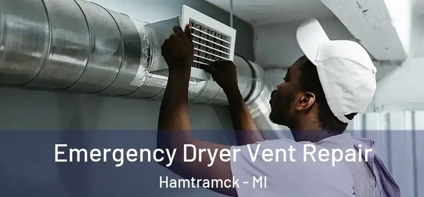 Emergency Dryer Vent Repair Hamtramck - MI