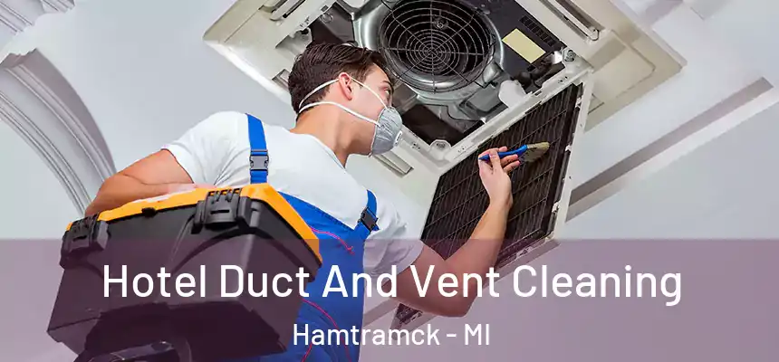  Hotel Duct And Vent Cleaning Hamtramck - MI