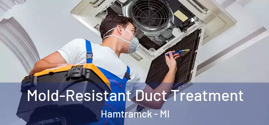  Mold-Resistant Duct Treatment Hamtramck - MI
