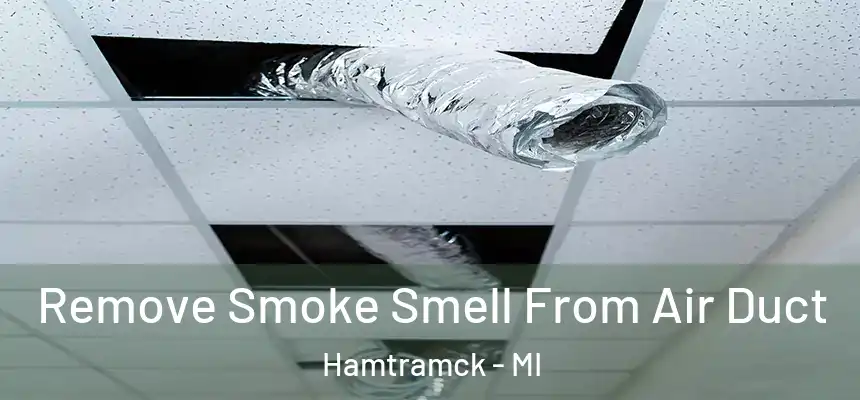  Remove Smoke Smell From Air Duct Hamtramck - MI